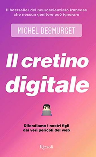 Immagine di CRETINO DIGITALE. DIFENDIAMO I NOSTRI FIGLI DAI VERI PERICOLI DEL WEB (IL)