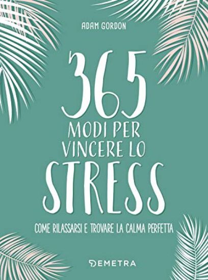 Immagine di 365 MODI PER VINCERE LO STRESS