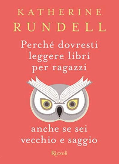 Immagine di PERCHE` DOVRESTI LEGGERE LIBRI PER RAGAZZI ANCHE SE SEI VECCHIO E SAGGIO