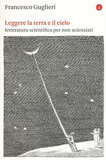 Immagine di LEGGERE LA TERRA E IL CIELO. LETTERATURA SCIENTIFICA PER NON SCIENZIATI