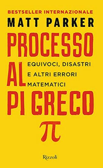 Immagine di PROCESSO AL PI GRECO. EQUIVOCI, DISASTRI E ALTRI ERRORI MATEMATICI