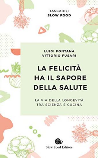 Immagine di FELICITA` HA IL SAPORE DELLA SALUTE. LA VIA DELLA LONGEVITA` TRA SCIENZA E CUCINA (LA)