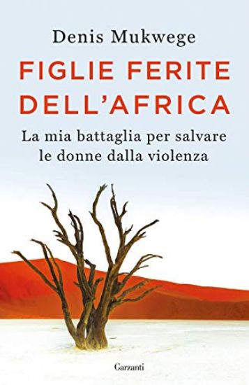 Immagine di FIGLIE FERITE DELL`AFRICA. LA MIA BATTAGLIA PER SALVARE LE DONNE DALLA VIOLENZA