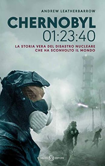 Immagine di CHERNOBYL 01:23:40. LA STORIA VERA DEL DISASTRO NUCLEARE CHE HA SCONVOLTO IL MONDO