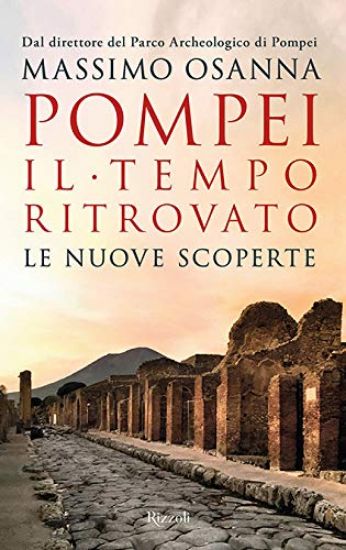 Immagine di POMPEI. IL TEMPO RITROVATO. LE NUOVE SCOPERTE