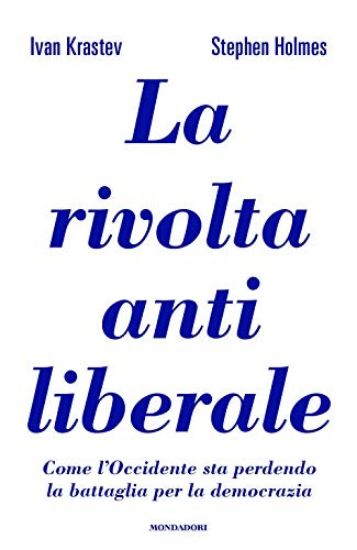 Immagine di RIVOLTA ANTILIBERALE. COME L`OCCIDENTE STA PERDENDO LA BATTAGLIA PER LA DEMOCRAZIA (LA)