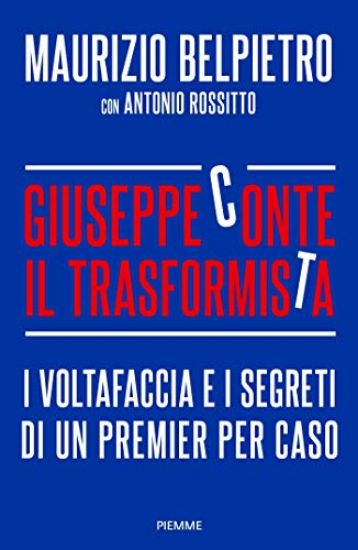 Immagine di GIUSEPPE CONTE IL TRASFORMISTA. I VOLTAFACCIA E I SEGRETI DI UN PREMIER PER CASO