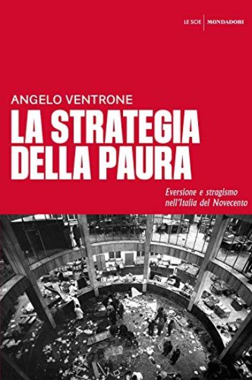 Immagine di STRATEGIA DELLA PAURA. EVERSIONE E STRAGISMO NELL`ITALIA DEL NOVECENTO (LA)