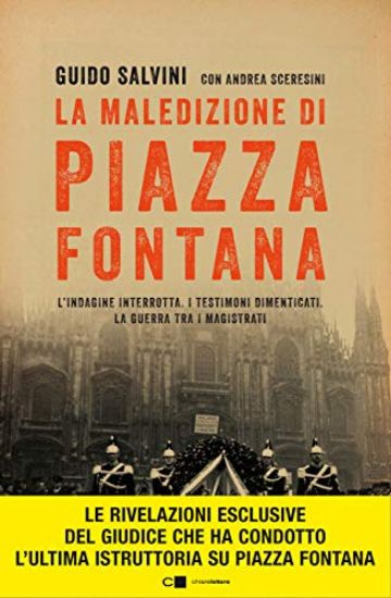 Immagine di MALEDIZIONE DI PIAZZA FONTANA. L`INDAGINE INTERROTTA. I TESTIMONI DIMENTICATI. LA GUERRA TRA I M...