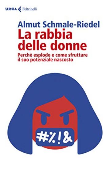 Immagine di RABBIA DELLE DONNE. PERCHE` ESPLODE E COME SFRUTTARE IL SUO POTENZIALE NASCOSTO (LA)