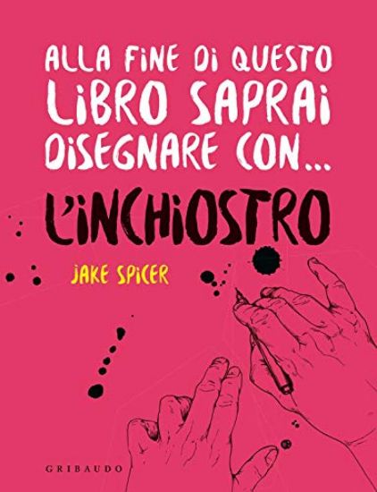 Immagine di ALLA FINE DI QUESTO LIBRO SAPRAI DISEGNARE CON... L`INCHIOSTRO