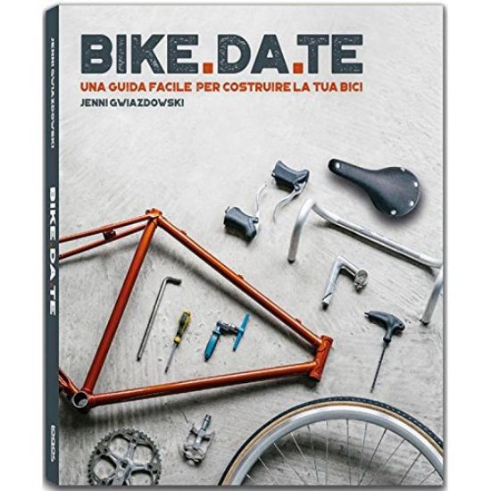 Immagine di BIKE DA TE. UNA GUIDA FACILE PER COSTRUIRE LA TUA BICI