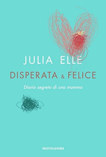 Immagine di DISPERATA & FELICE. DIARIO SEGRETO DI UNA MAMMA