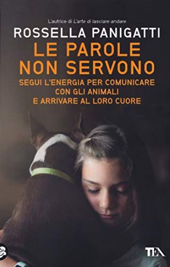 Immagine di PAROLE NON SERVONO. SEGUI L`ENERGIA PER COMUNICARE CON GLI ANIMALI E ARRIVARE AL LORO CUORE (LE)