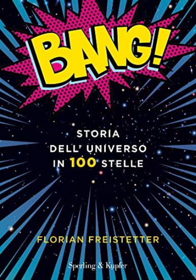 Immagine di BANG! STORIA DELL`UNIVERSO IN 100 STELLE