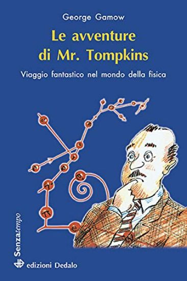 Immagine di AVVENTURE DI MR. TOMPKINS. VIAGGIO «SCIENTIFICAMENTE FANTASTICO» NEL MONDO DELLA FISICA (LE)