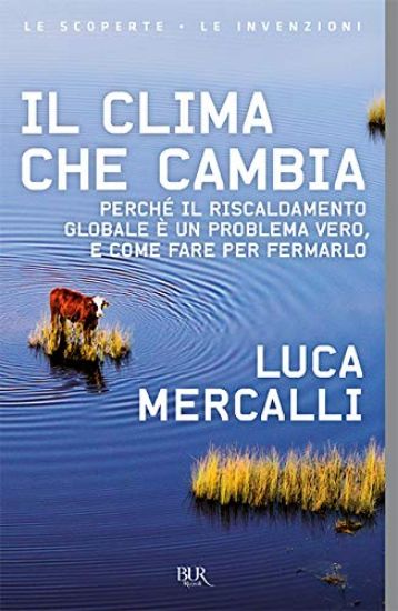 Immagine di CLIMA CHE CAMBIA. PERCHE` IL RISCALDAMENTO GLOBALE E` UN PROBLEMA VERO, E COME FARE PER FERMARLO...