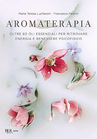 Immagine di AROMATERAPIA. OLTRE 60 OLI ESSENZIALI PER RITROVARE ENERGIA E BENESSERE PSICOFISICO