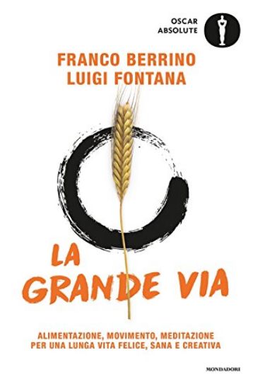 Immagine di GRANDE VIA. ALIMENTAZIONE, MOVIMENTO, MEDITAZIONE PER UNA LUNGA VITA FELICE, SANA E CREATIVA (LA)