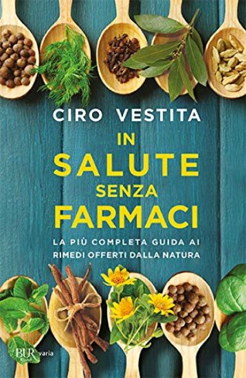 Immagine di IN SALUTE SENZA FARMACI. LA PIU` COMPLETA GUIDA AI RIMEDI OFFERTI DALLA NATURA