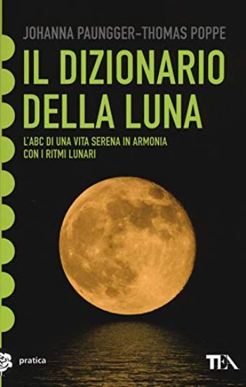 Immagine di DIZIONARIO DELLA LUNA. L`ABC DI UNA VITA SERENA IN ARMONIA CON I RITMI LUNARI (IL)