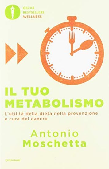 Immagine di TUO METABOLISMO. L`UTILITA` DELLA DIETA NELLA PREVENZIONE E CURA DEL CANCRO (IL)