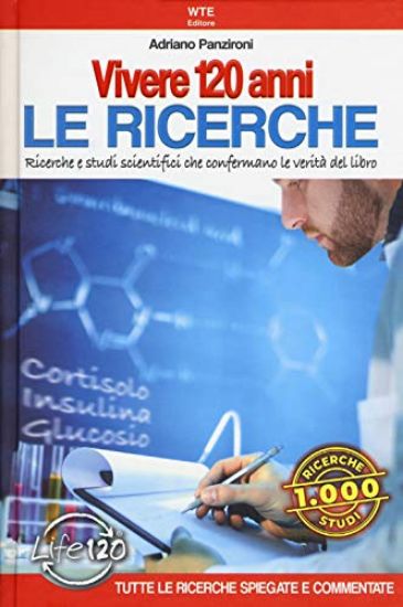 Immagine di VIVERE 120 ANNI. LE RICERCHE. RICERCHE E STUDI SCIENTIFICI CHE CONFERMANO LE VERITA` DEL LIBRO