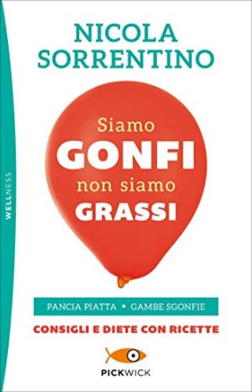 Immagine di SIAMO GONFI NON SIAMO GRASSI. PANCIA PIATTA. GAMBE SGONFIE. CONSIGLI E DIETE CON RICETTE