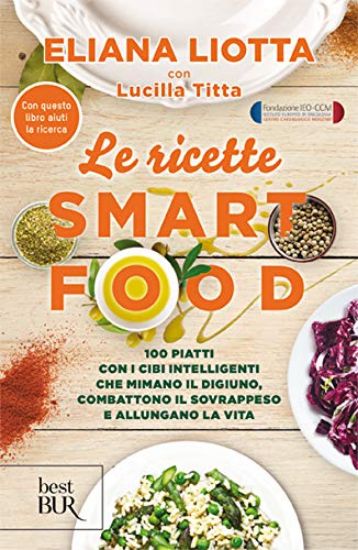 Immagine di RICETTE SMARTFOOD. 100 PIATTI CON I CIBI INTELLIGENTI CHE MIMANO IL DIGIUNO, COMBATTONO IL SOVRA...