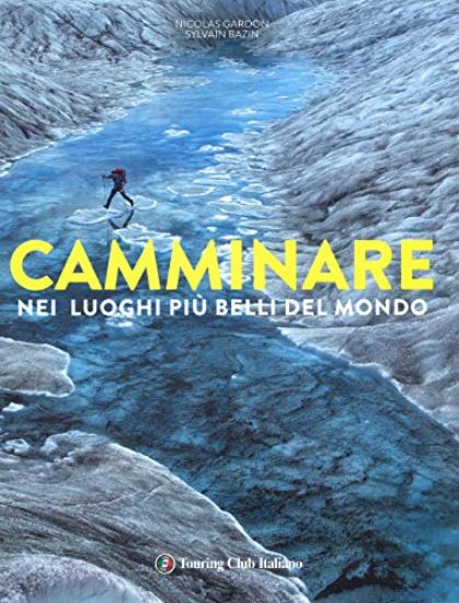 Immagine di CAMMINARE NEI LUOGHI PIU` BELLI DEL MONDO. EDIZ. ILLUSTRATA