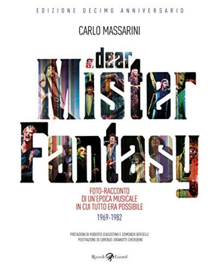 Immagine di DEAR MISTER FANTASY. FOTO-RACCONTO DI UN`EPOCA MUSICALE IN CUI TUTTO ERA POSSIBILE. 1969-1982. E...