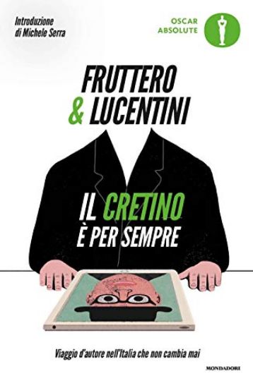 Immagine di CRETINO E` PER SEMPRE. VIAGGIO D`AUTORE NELL`ITALIA CHE NON CAMBIA MAI (IL)