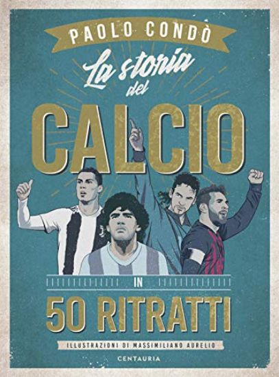 Immagine di STORIA DEL CALCIO IN 50 RITRATTI (LA)