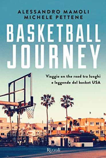 Immagine di BASKETBALL JOURNEY. VIAGGIO ON THE ROAD TRA LUOGHI E LEGGENDE DEL BASKET USA