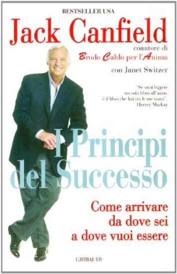 Immagine di PRINCIPI DEL SUCCESSO. COME ARRIVARE DA DOVE SEI A DOVE VUOI ESSERE (I)