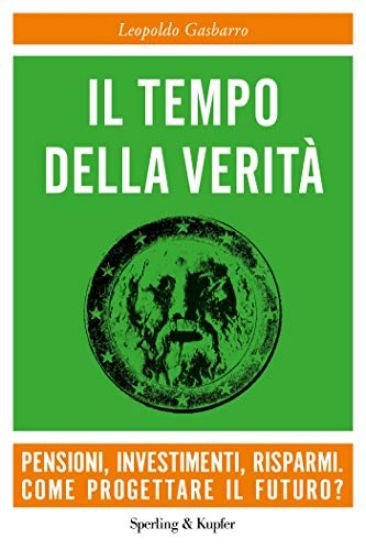 Immagine di TEMPO DELLA VERITA`. PENSIONI, INVESTIMENTI, RISPARMI. COME PROGETTARE IL FUTURO? (IL)