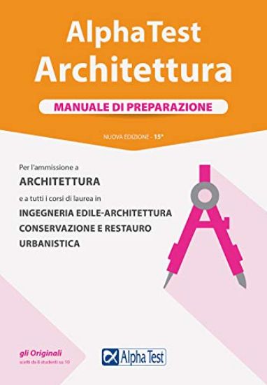 Immagine di ALPHA TEST. ARCHITETTURA. MANUALE DI PREPARAZIONE. PER L`AMMISSIONE AD ARCHITETTURA E A TUTTI I ...