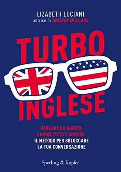 Immagine di TURBOINGLESE. PARLARE DA SUBITO, CAPIRE TUTTI E SEMPRE: IL METODO PER SBLOCCARE LA TUA CONVERSAZ...