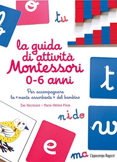 Immagine di GUIDA DI ATTIVITA` MONTESSORI 0-6 ANNI. PER ACCOMPAGNARE LA «MENTE ASSORBENTE» DEL BAMBINO (LA)