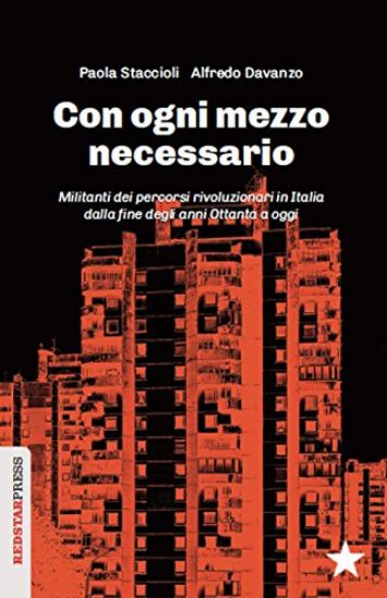 Immagine di CON OGNI MEZZO NECESSARIO. MILITANTI DEI PERCORSI RIVOLUZIONARI IN ITALIA DALLA FINE DEGLI ANNI ...