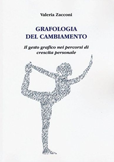 Immagine di GRAFOLOGIA DEL CAMBIAMENTO. IL GESTO GRAFICO NEI PERCORSI DI CRESCITA PERSONALE