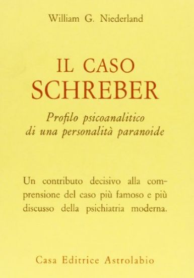 Immagine di CASO SCHREBER. PROFILO PSICOANALITICO DI UNA PERSONALITA` PARANOIDE (IL)