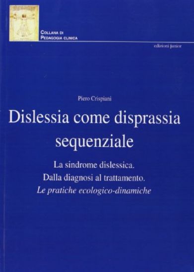 Immagine di DISLESSIA COME DISPRASSIA SEQUENZIALE. LA SINDROME DISLESSICA. DALLA DIAGNOSI AL TRATTAMENTO. LE...