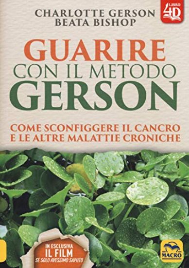 Immagine di GUARIRE CON IL METODO GERSON. COME SCONFIGGERE IL CANCRO E LE ALTRE MALATTIE CRONICHE. CON CONTE...