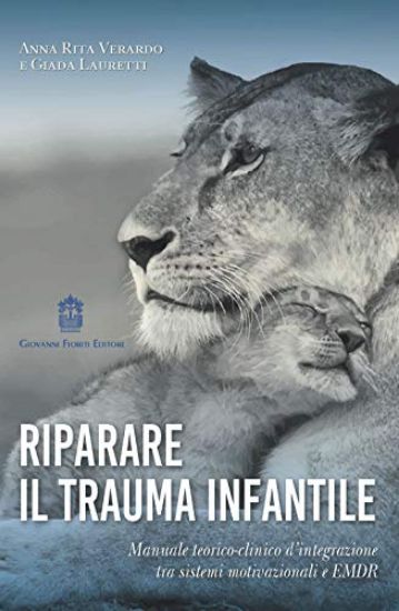 Immagine di RIPARARE IL TRAUMA INFANTILE. MANUALE TEORICO-CLINICO D`INTEGRAZIONE TRA SISTEMI MOTIVAZIONALI E...