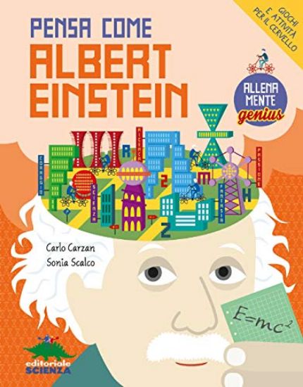 Immagine di PENSA COME ALBERT EINSTEIN. GIOCHI E ATTIVITA` PER IL CERVELLO. ALLENAMENTE GENIUS