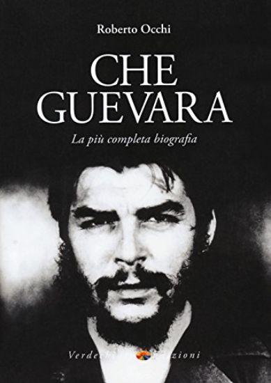 Immagine di CHE GUEVARA. LA PIU` COMPLETA BIOGRAFIA