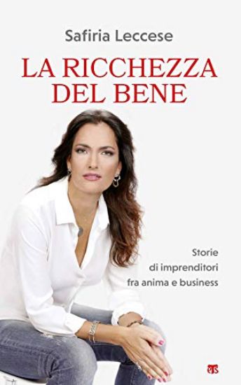 Immagine di RICCHEZZA DEL BENE. STORIE DI IMPRENDITORI FRA ANIMA E BUSINESS (LA)