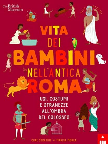 Immagine di VITA DEI BAMBINI NELL`ANTICA ROMA. USI COSTUMI E STRANEZZE ALL`OMBRA DEL COLOSSEO