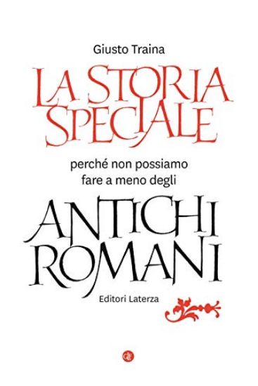 Immagine di STORIA SPECIALE. PERCHE` NON POSSIAMO FARE A MENO DEGLI ANTICHI ROMANI (LA)